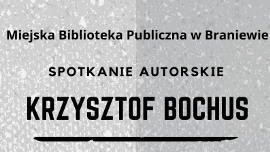 Fragment plakatu informujący, iż Miejska Biblioteka Publiczna w Braniewie zaprasza na spotkanie autorskie Krzysztof Bochus
