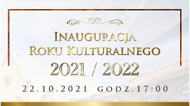 Plakat wydarzenia informujący o Inauguracja Roku Kulturalnego 2021/2022, która odbędzie się 22.10.2021 r. godzina 17:00