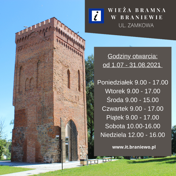 Plakat dotyczący godzin otwarcia Wieży Bramnej w lipcu i sierpniu 2021: poniedziałek 9.00 -17.00  wtorek 9.00- 17.00  środa 9.00  - 15.00  czwartek 9.00 - 17.00  piątek 9.00 - 17.00  sobota 10.00 - 16.00  niedziela 12.00 -16.00, na dole plakatu napis www.it.braniewo.pl